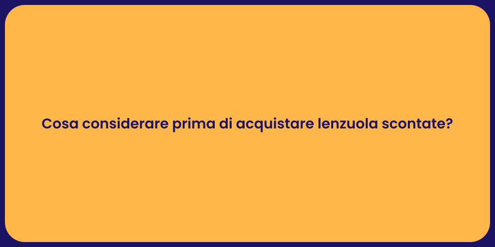 Cosa considerare prima di acquistare lenzuola scontate?