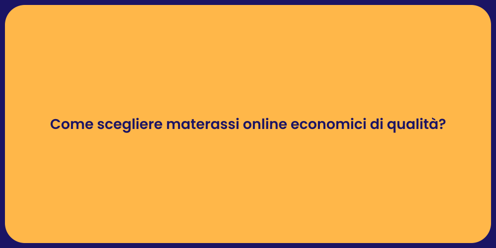 Come scegliere materassi online economici di qualità?