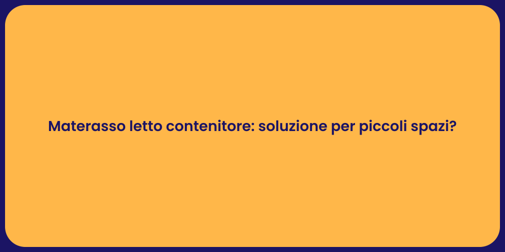 Materasso letto contenitore: soluzione per piccoli spazi?