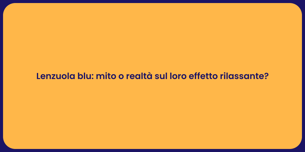 Lenzuola blu: mito o realtà sul loro effetto rilassante?