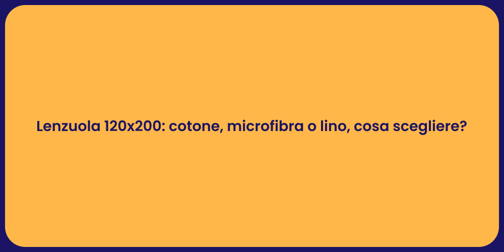 Lenzuola 120x200: cotone, microfibra o lino, cosa scegliere?
