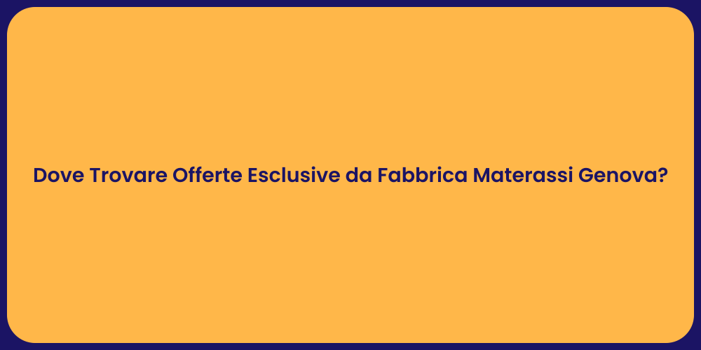 Dove Trovare Offerte Esclusive da Fabbrica Materassi Genova?