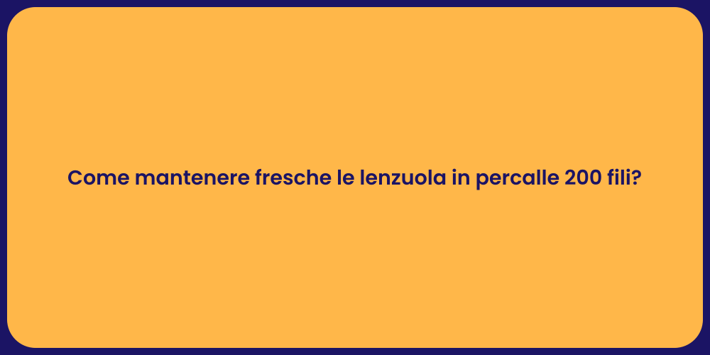 Come mantenere fresche le lenzuola in percalle 200 fili?