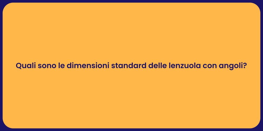 Quali sono le dimensioni standard delle lenzuola con angoli?