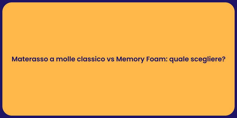Materasso a molle classico vs Memory Foam: quale scegliere?