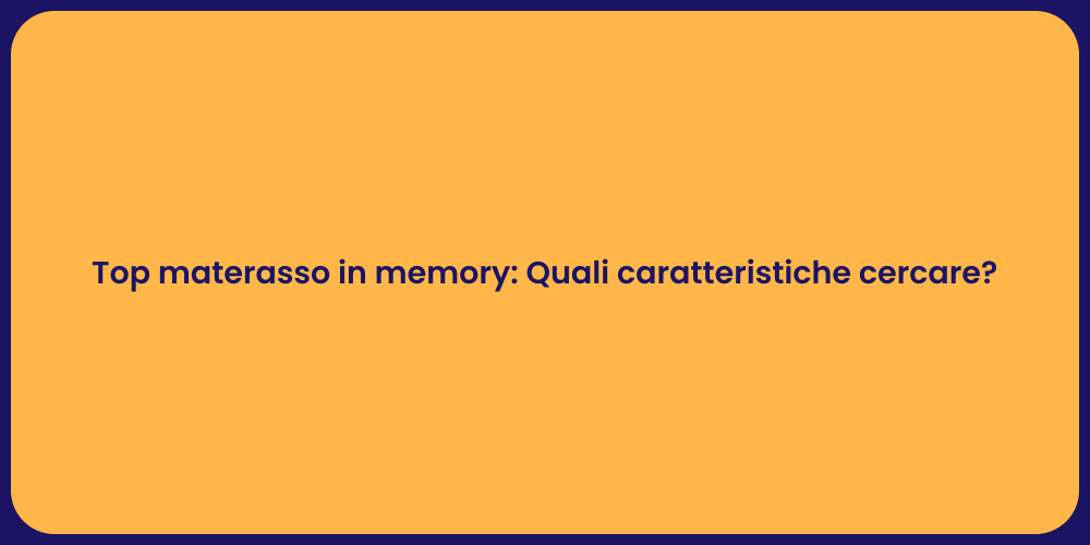 Top materasso in memory: Quali caratteristiche cercare?