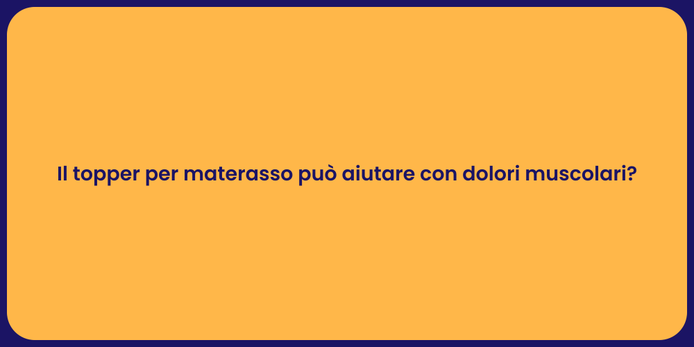 Il topper per materasso può aiutare con dolori muscolari?