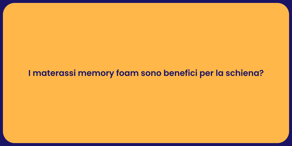 I materassi memory foam sono benefici per la schiena?