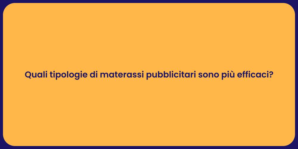 Quali tipologie di materassi pubblicitari sono più efficaci?