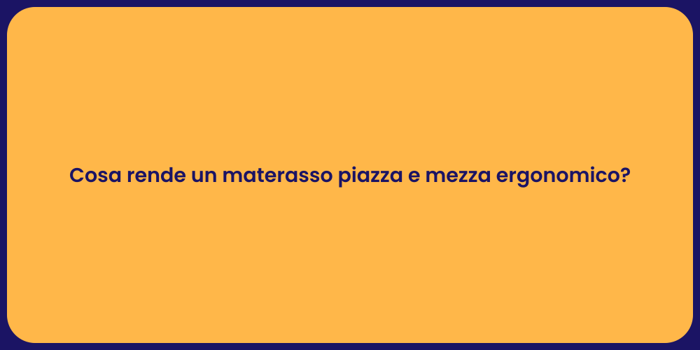 Cosa rende un materasso piazza e mezza ergonomico?