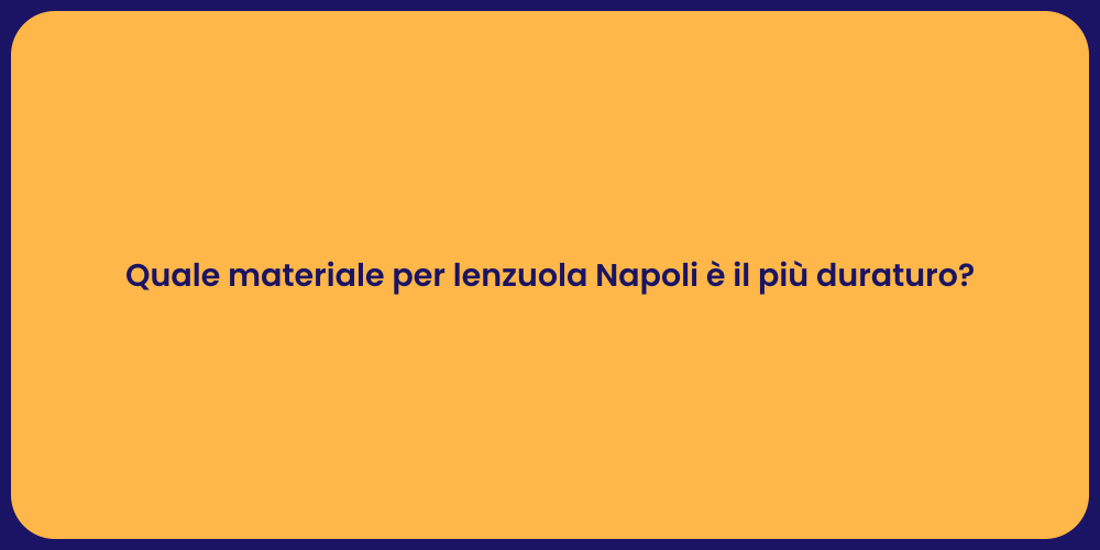 Quale materiale per lenzuola Napoli è il più duraturo?