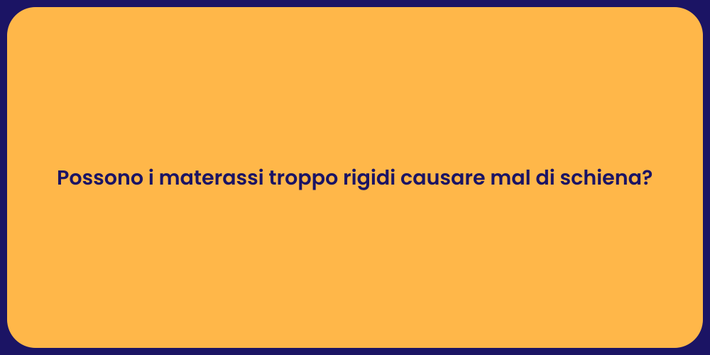 Possono i materassi troppo rigidi causare mal di schiena?