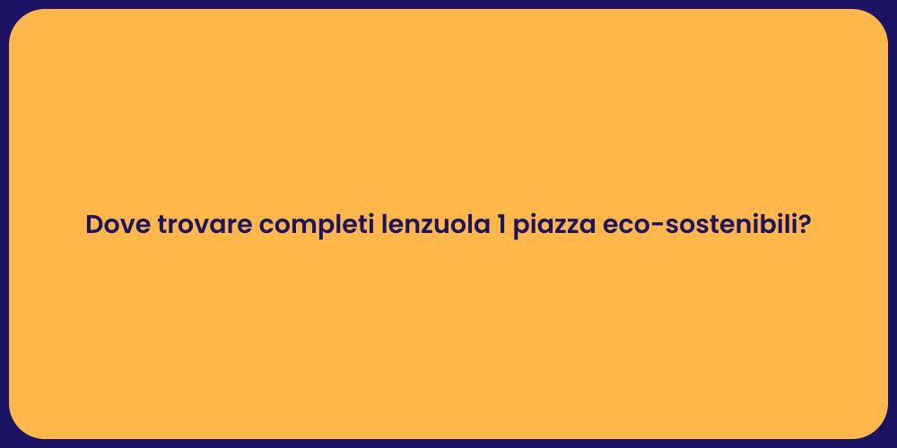 Dove trovare completi lenzuola 1 piazza eco-sostenibili?