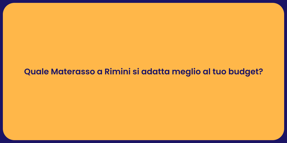 Quale Materasso a Rimini si adatta meglio al tuo budget?