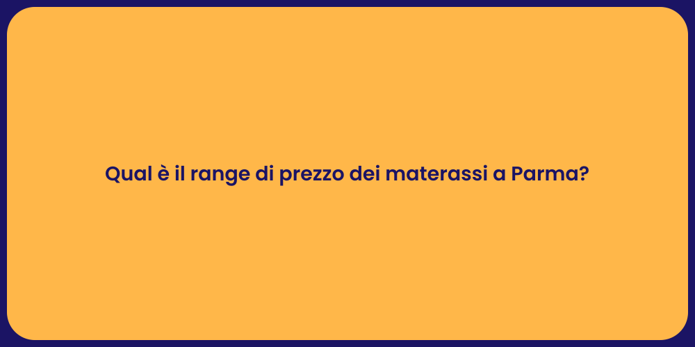 Qual è il range di prezzo dei materassi a Parma?