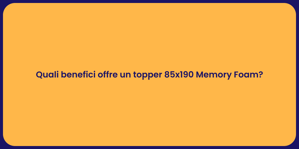 Quali benefici offre un topper 85x190 Memory Foam?