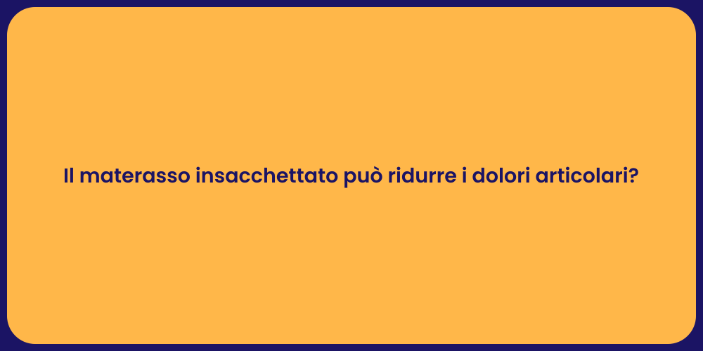 Il materasso insacchettato può ridurre i dolori articolari?