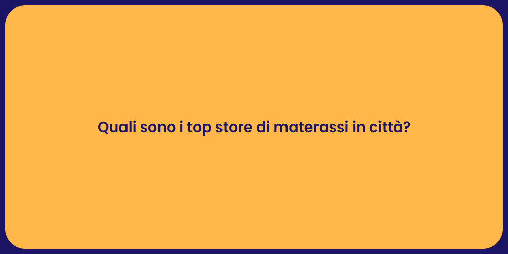 Quali sono i top store di materassi in città?