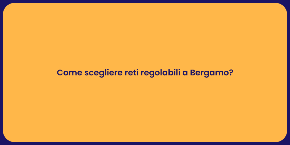 Come scegliere reti regolabili a Bergamo?