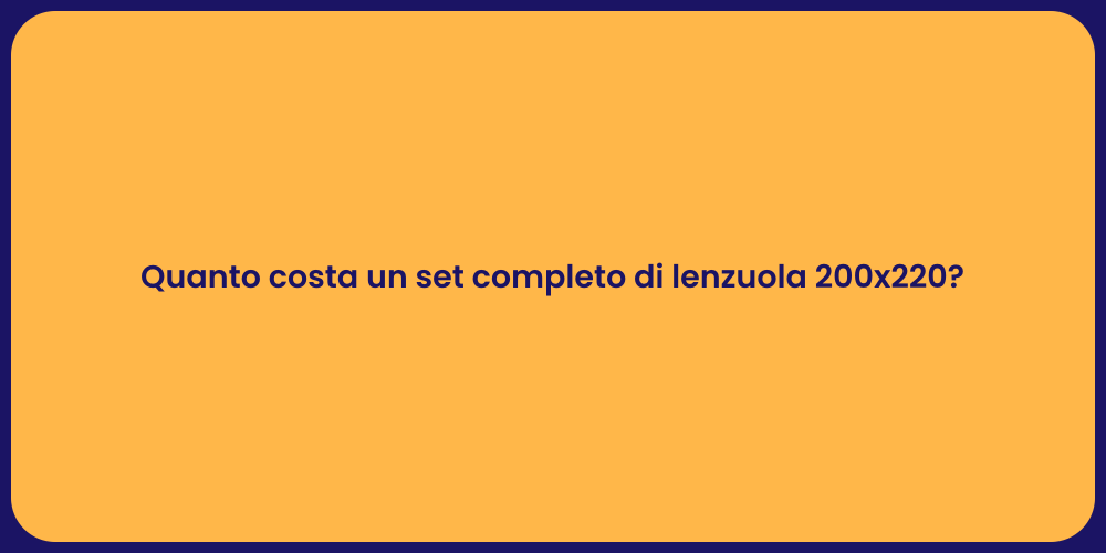 Quanto costa un set completo di lenzuola 200x220?