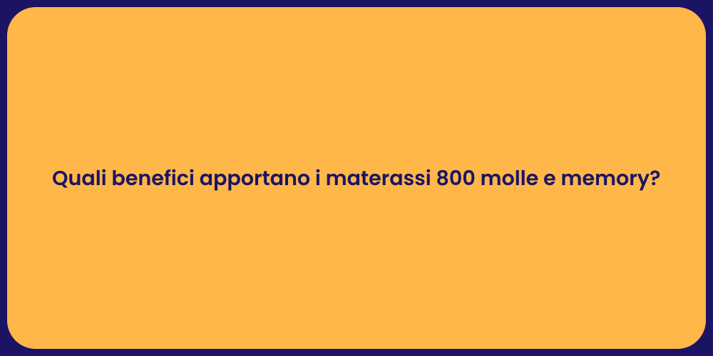Quali benefici apportano i materassi 800 molle e memory?