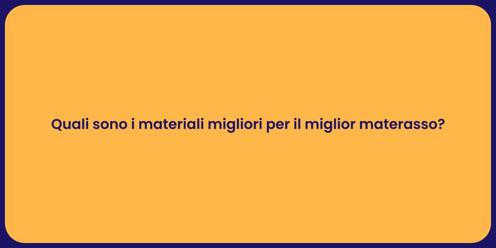 Quali sono i materiali migliori per il miglior materasso?