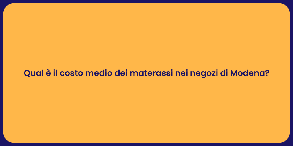 Qual è il costo medio dei materassi nei negozi di Modena?