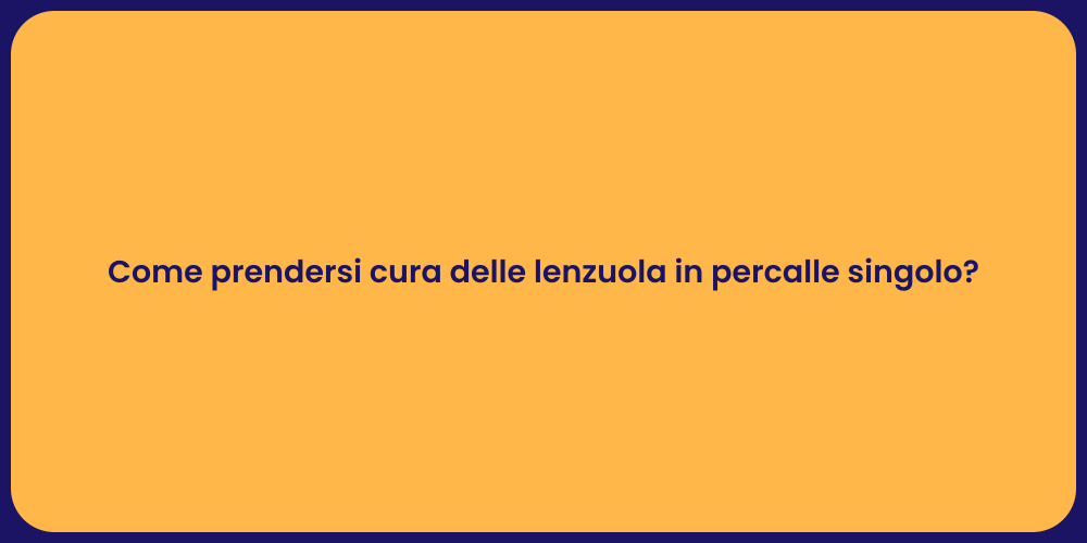 Come prendersi cura delle lenzuola in percalle singolo?