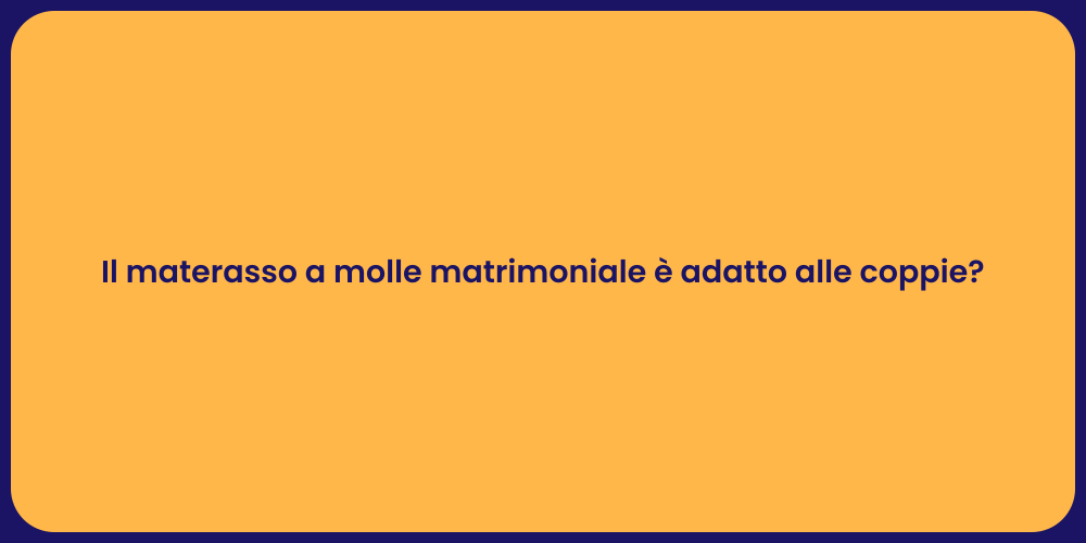 Il materasso a molle matrimoniale è adatto alle coppie?
