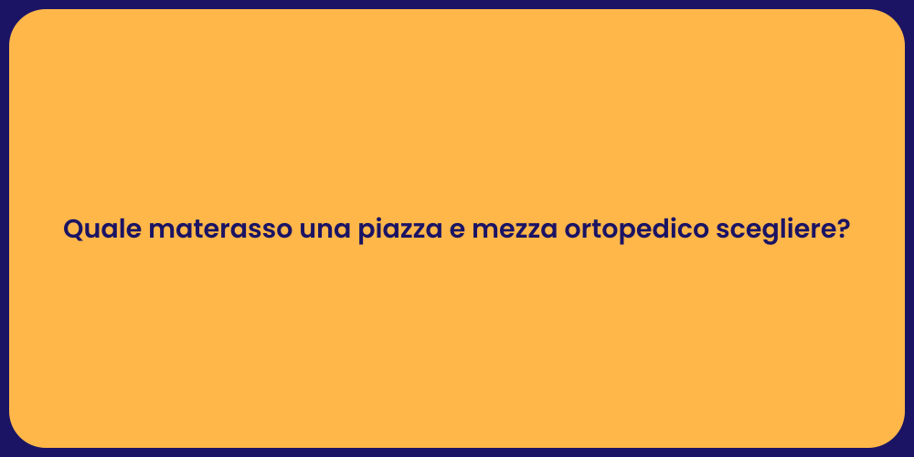 Quale materasso una piazza e mezza ortopedico scegliere?