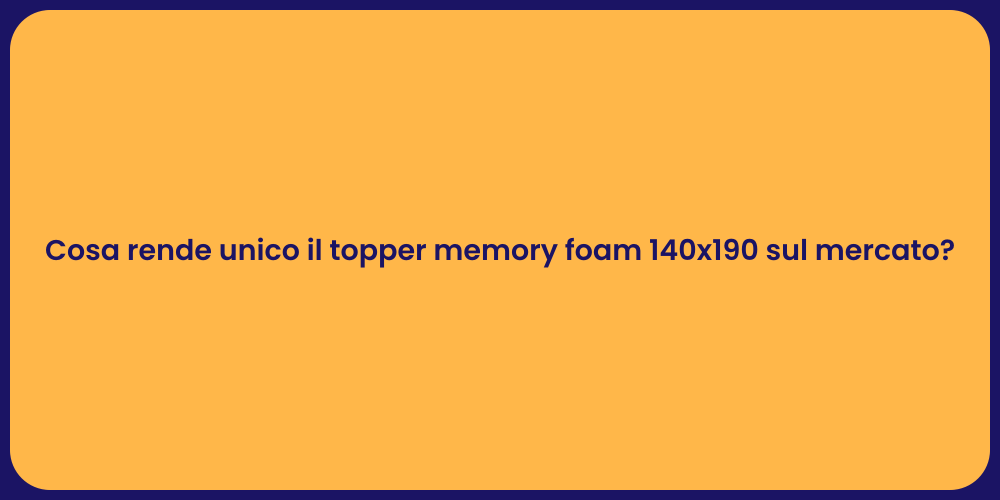 Cosa rende unico il topper memory foam 140x190 sul mercato?