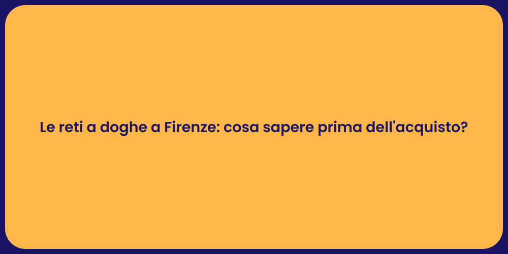 Le reti a doghe a Firenze: cosa sapere prima dell'acquisto?