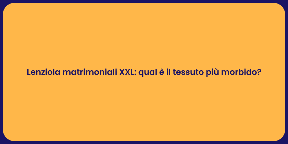 Lenziola matrimoniali XXL: qual è il tessuto più morbido?