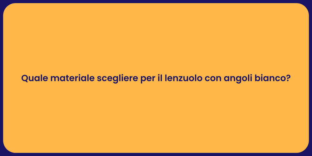 Quale materiale scegliere per il lenzuolo con angoli bianco?
