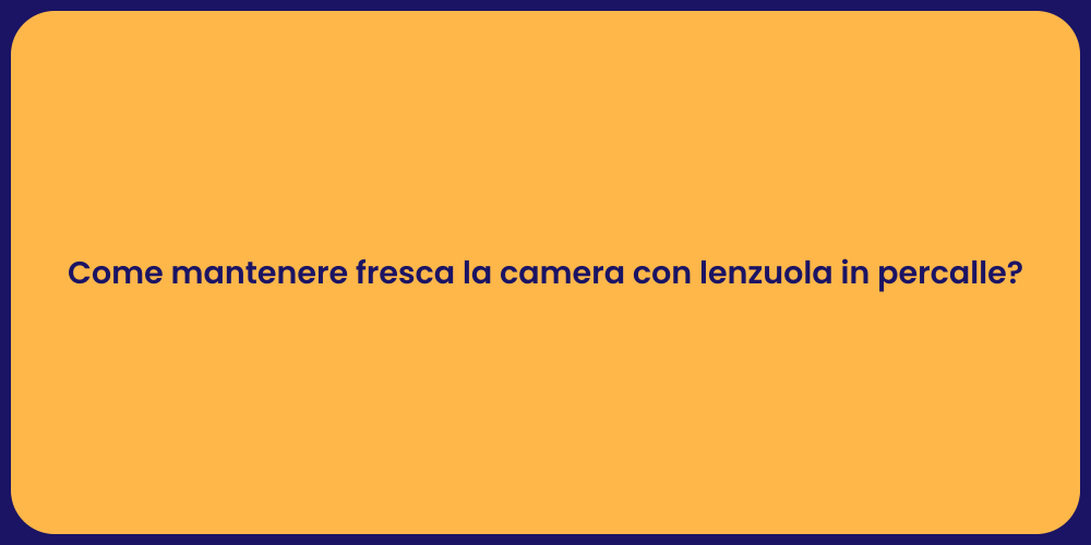 Come mantenere fresca la camera con lenzuola in percalle?