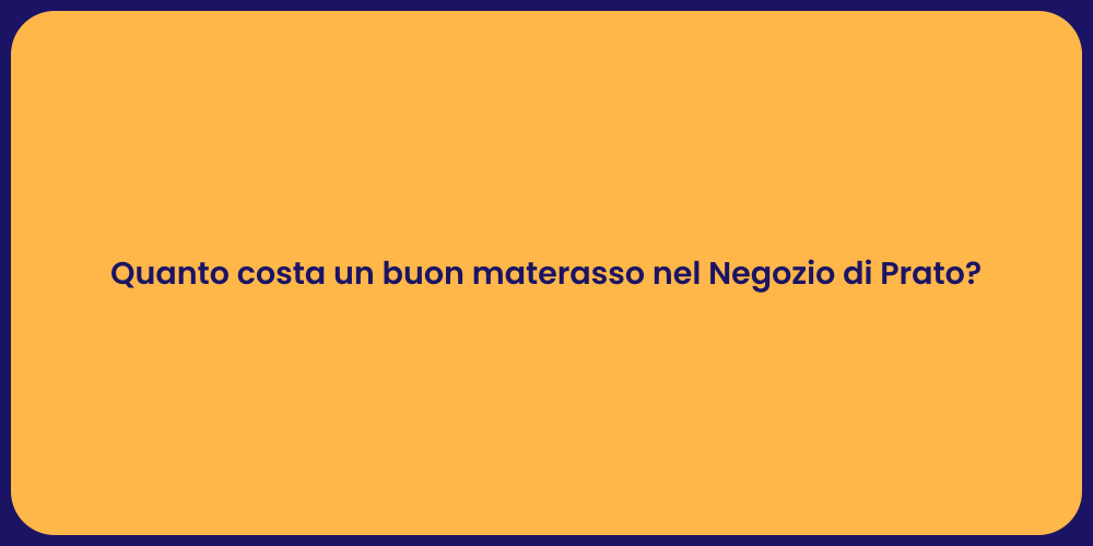 Quanto costa un buon materasso nel Negozio di Prato?