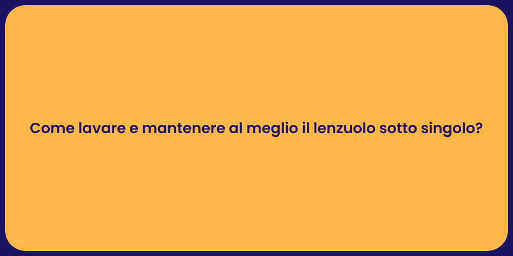 Come lavare e mantenere al meglio il lenzuolo sotto singolo?