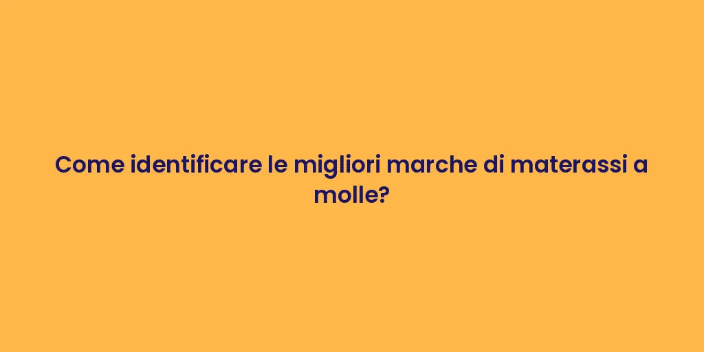 Come identificare le migliori marche di materassi a molle?