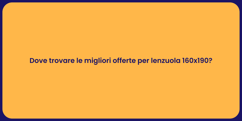 Dove trovare le migliori offerte per lenzuola 160x190?