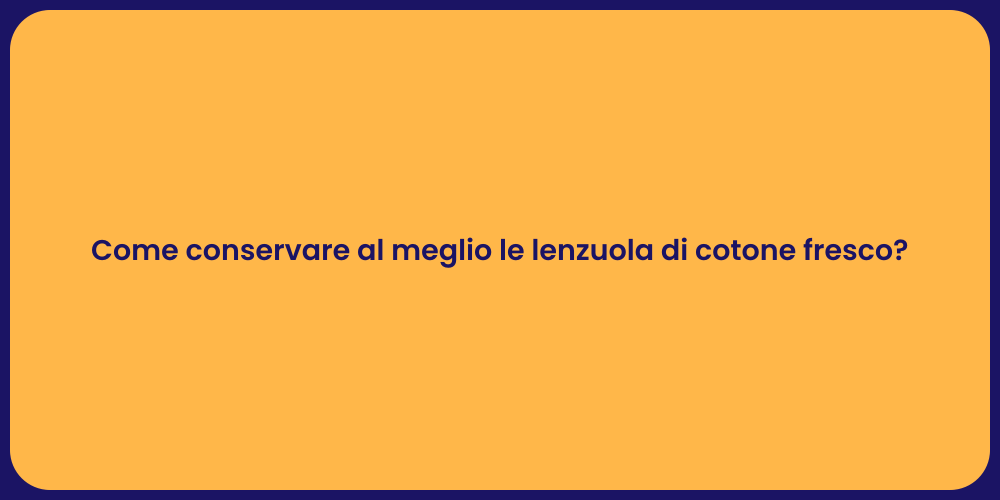Come conservare al meglio le lenzuola di cotone fresco?