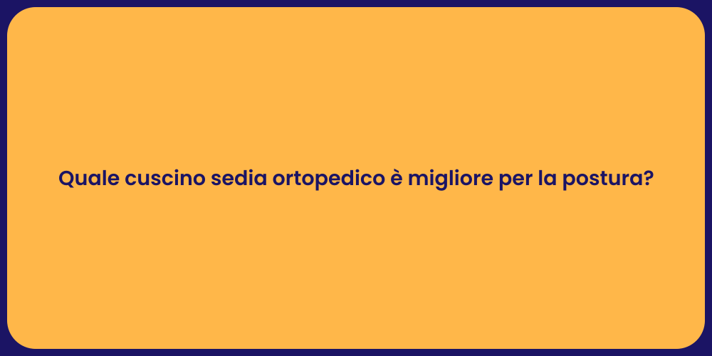 Quale cuscino sedia ortopedico è migliore per la postura?