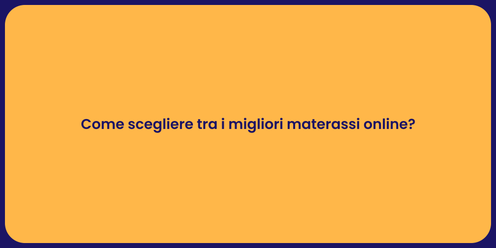 Come scegliere tra i migliori materassi online?