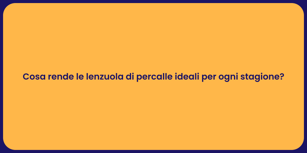 Cosa rende le lenzuola di percalle ideali per ogni stagione?