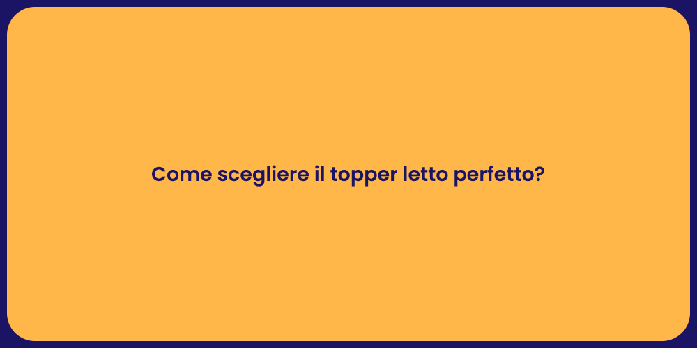 Come scegliere il topper letto perfetto?