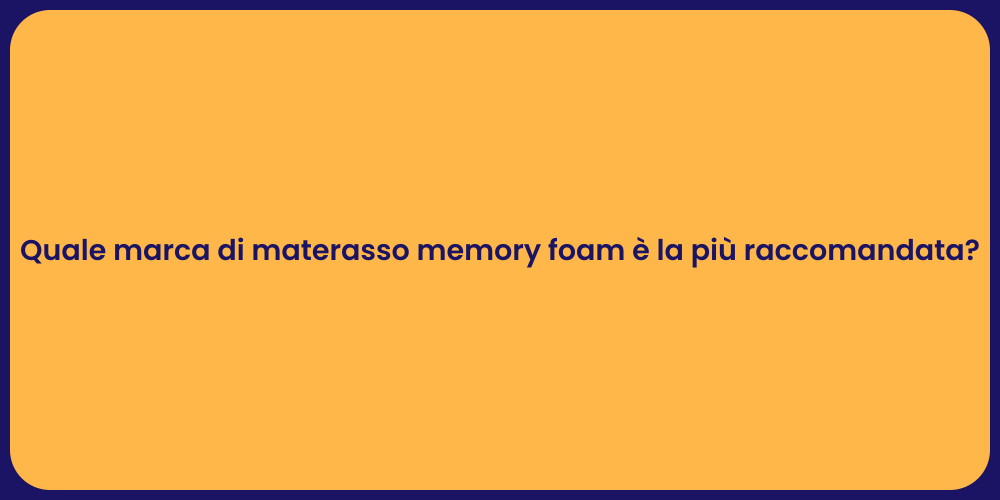 Quale marca di materasso memory foam è la più raccomandata?
