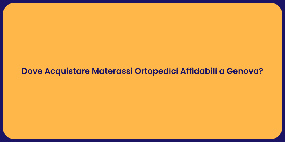 Dove Acquistare Materassi Ortopedici Affidabili a Genova?