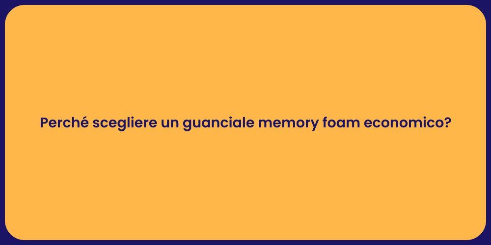 Perché scegliere un guanciale memory foam economico?