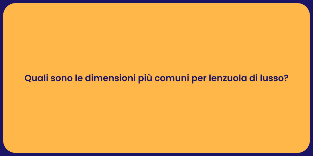 Quali sono le dimensioni più comuni per lenzuola di lusso?