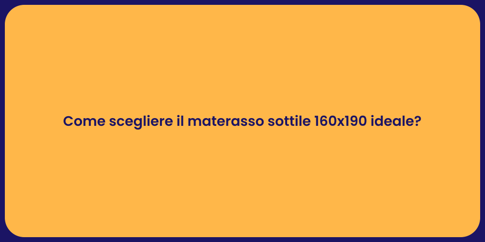 Come scegliere il materasso sottile 160x190 ideale?