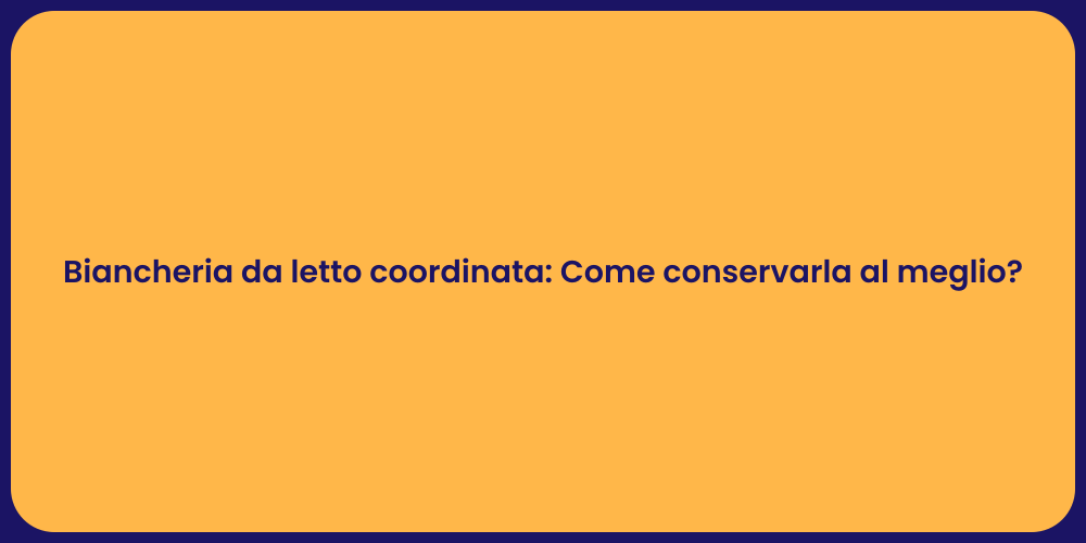 Biancheria da letto coordinata: Come conservarla al meglio?